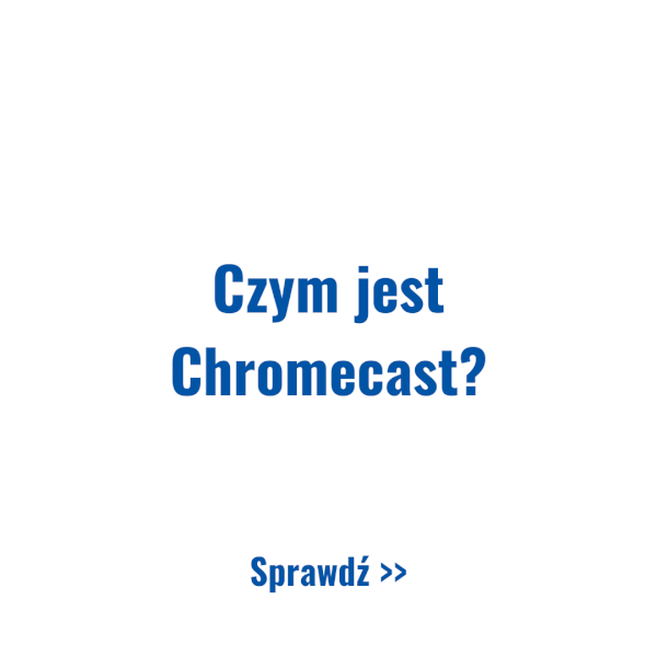 Czym jest Chromecast?